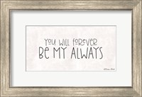 Framed You Will Forever Be My Always