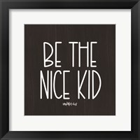 Framed Be the Nice Kid