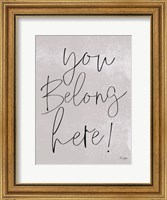 Framed You Belong Here!